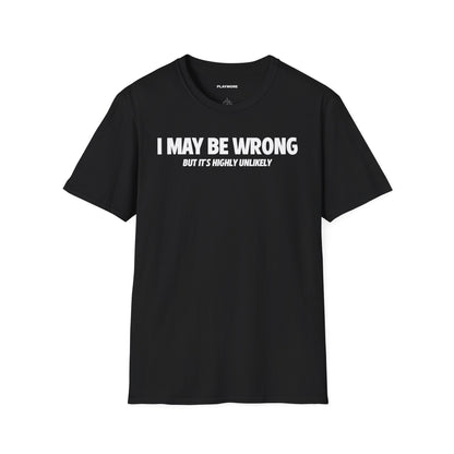 I MAY BE WRONG T-SHIRT