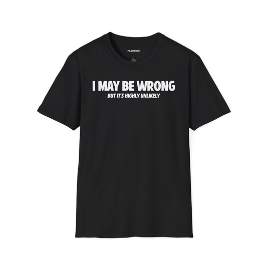 I MAY BE WRONG T-SHIRT